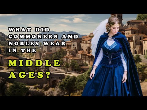 Medieval Life Documentary: What did commoners and nobles wear in the Middle Ages?