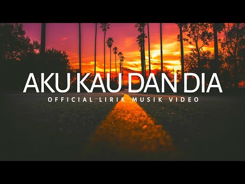 Lagu Paling Sedih Yang Kalian Cari | AKU KAU DAN DIA | Official Lirik Video