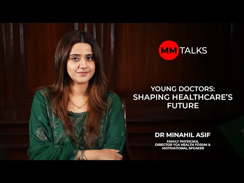 Young Doctors: Shaping Healthcare's Future | Dr. Minahil Asif | MM Talks