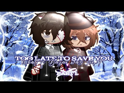 •TOO LATE TO SAVE YOU || What if Dazai was sick || Soukoku GCMM || Part. 1 || BSD•