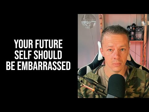 Your Future Self Should Be Embarrassed