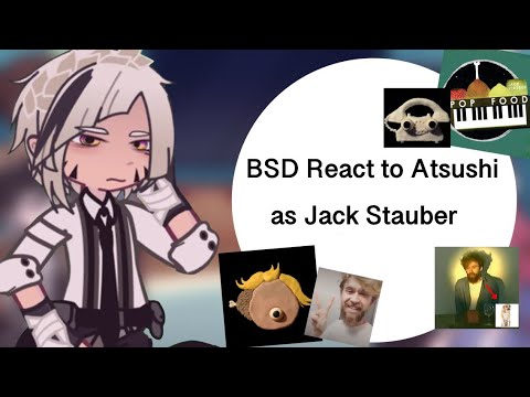 Bsd react to Atsushi as Jack Stauber || BSD || gl2 || SPEED UP TO 2X!!!