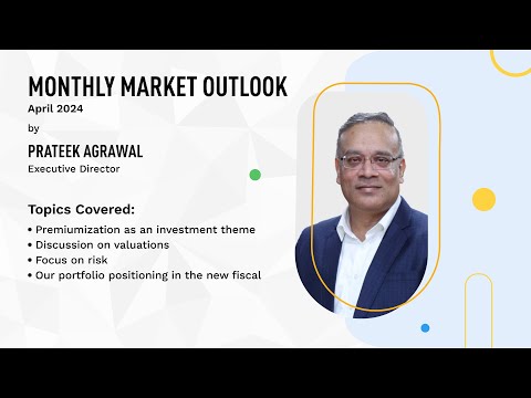 Monthly Market Outlook (Apr 2024) by Prateek Agrawal