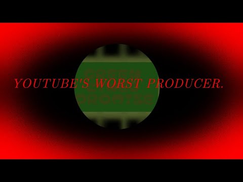 Youtubes Worst Producer.