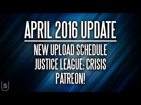 Update April 2016 | New Upload Schedule, Justice League: Crisis, Patreon!