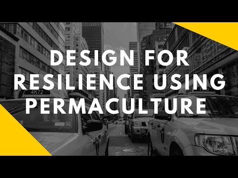 Designing for Resilience Using Permaculture