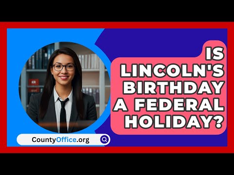 Is Lincoln's Birthday A Federal Holiday? - CountyOffice.org