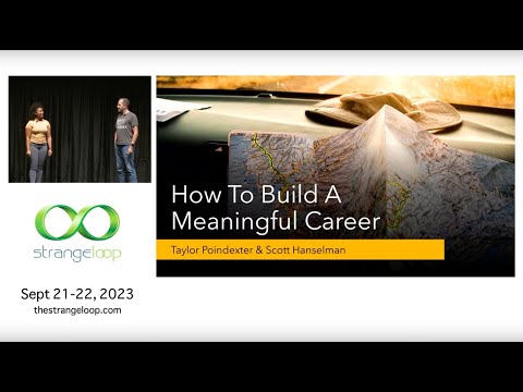 "How to Build a Meaningful Career" by Taylor Poindexter and Scott Hanselman (Strange Loop 2023)