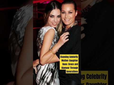 Stunning Celebrity Mother-Daughter Duos: Grace and Glamour Through Generations#mother #mom