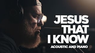 Jesus That I Know - Acoustic and Piano | Stephen McWhirter