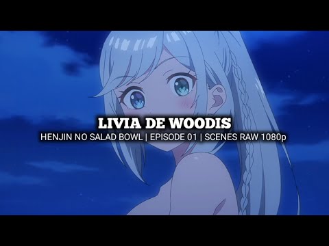 LIVIA DE WOODIS SCENES | HENJIN NO SALAD BOWL | Episode 01 | Scenes RAW 1080p