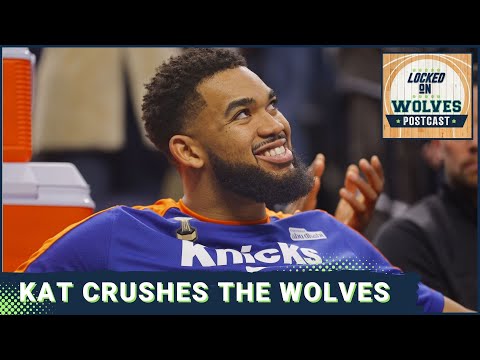 Locked On Wolves POSTCAST: New York Knicks crush Timberwolves in Karl-Anthony Towns' return