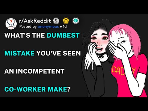 What's the dumbest mistake you've seen an incompetent coworker make? (r/AskReddit)