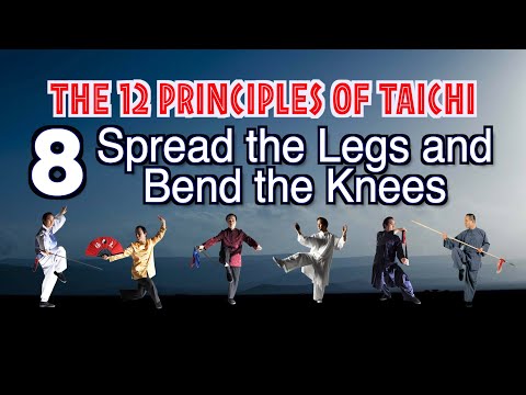 taichi chuan - 【THE 12 PRINCIPLES of Taichi】 8. Spread the Legs and Bend the Knees