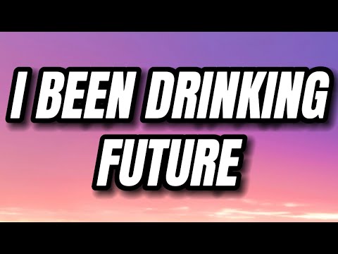 Future - I Been Drinking (Lyrics)