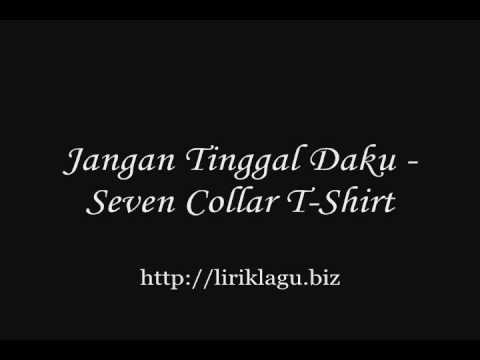 Jangan Tinggal Daku - Seven Collar T-Shirt ( liriklagu.biz )