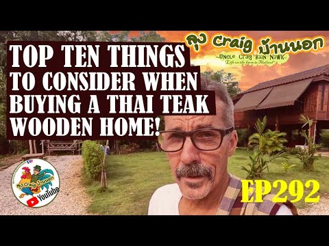 EP292 TOP TEN THINGS TO CONSIDER WHEN BUYING A THAI TEAK WOODEN HOME!