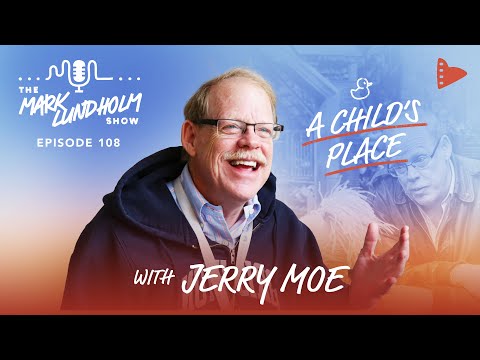 A Child's Place with Jerry Moe: Mark Lundholm Show Episode 108