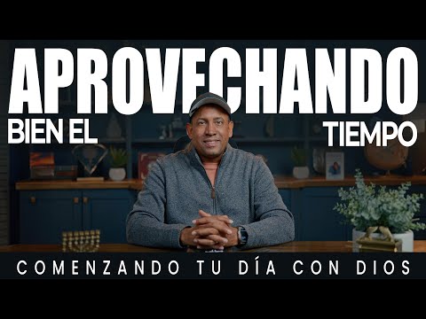 Aprovechando bien el tiempo | Comenzando Tu día con Dios | Pastor Juan Carlos Harrigan