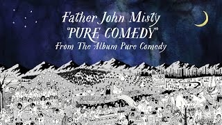 Father John Misty - Pure Comedy