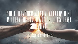 Negative Attachment Blocker | Mercury Edition (Mind/Thoughts/Ideas) Subliminal