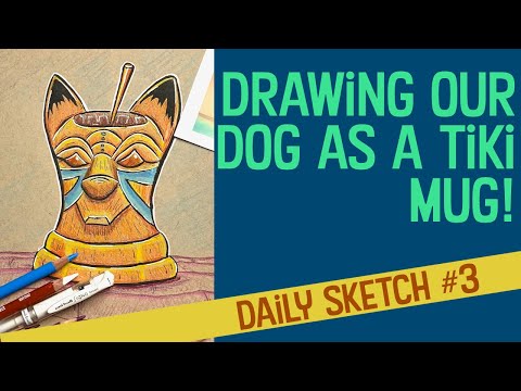 Daily Sketch 3 - Drawing Our Dog As A Tiki Mug!