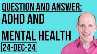 Q & A: ADHD and Mental Health 24 December 2024