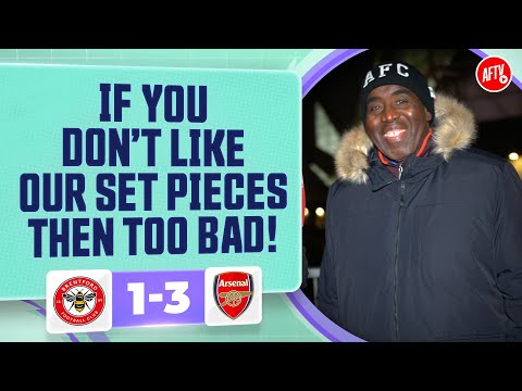 If You Don’t Like Our Set Pieces Then Too Bad (Robbie) | Brentford 1-3 Arsenal