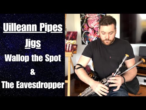 Uilleann Pipes Jigs - Wallop the Spot & Eavesdropper