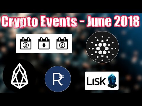 Upcoming Crypto Events June - 2018 - Cardano, Rupee, Eos, Lisk And Vice Industry Token