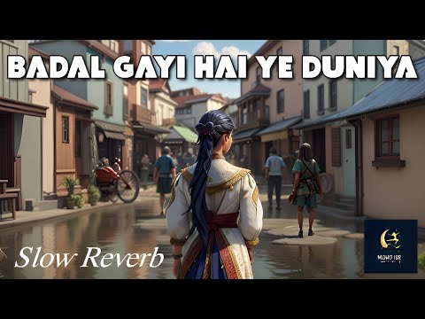 Badal Gayi Hai Yeh Duniya Lofi-Slowed Mohd ISR #90severgreen