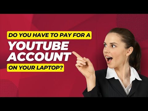 Do You Have To Pay For a YouTube Account On Your Laptop How To Get YouTube Account On Your Laptop