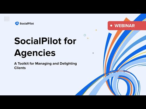 SocialPilot Webinar: A Toolkit for Managing and Delighting Clients | Oct 19, 2023