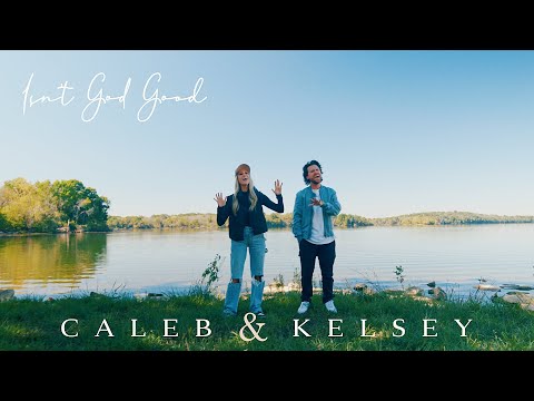 Isn't God Good by Caleb and Kelsey