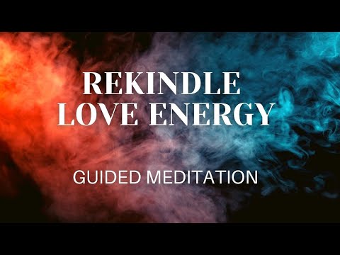 REKINDLE LOVE ENERGY - GUIDED MEDITATION - ATTRACT LOVE