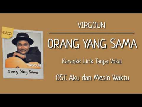 Virgoun - Orang yang Sama (Karaoke Lirik Tanpa Vokal) | OST. Aku dan Mesin Waktu