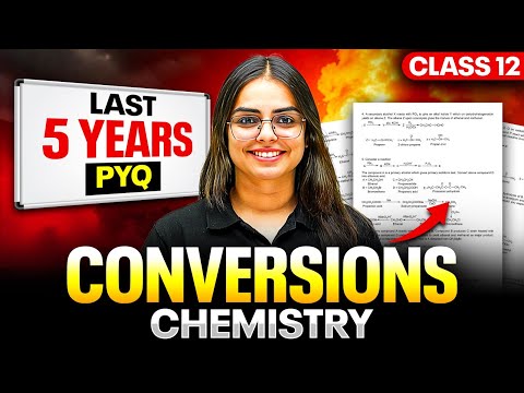 Last 5 Years PYQs of Conversion Chemistry | Class 12th Boards