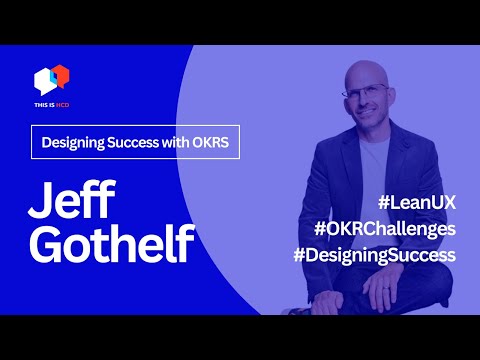 Designing Success: Jeff Gothelf on UX, Lean Principles, and OKR Pitfalls