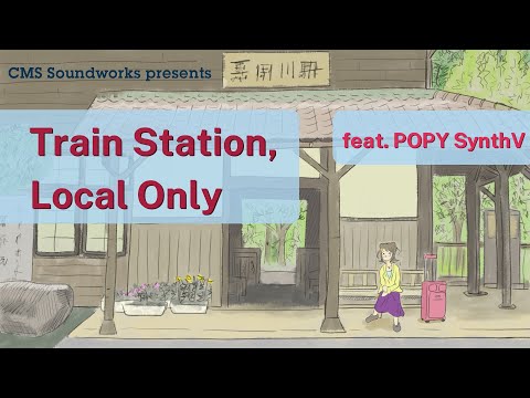 [ORIGINAL] Train Station, Local Only (feat. POPY SynthV EN)