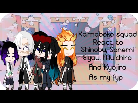 Kamaboko squad react to Shinobu, Sanemi, Giyuu, Muichiro & Kyojuro as my fyp