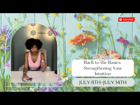 BACK TO THE BASICS:Strengthening Your Intuition// Collective Message // July 8th- July 14th