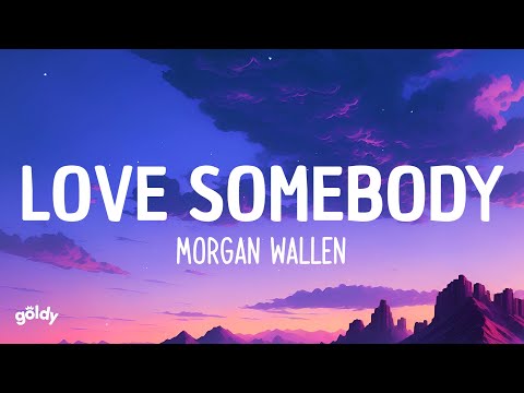 Morgan Wallen - Love Somebody (Lyrics)