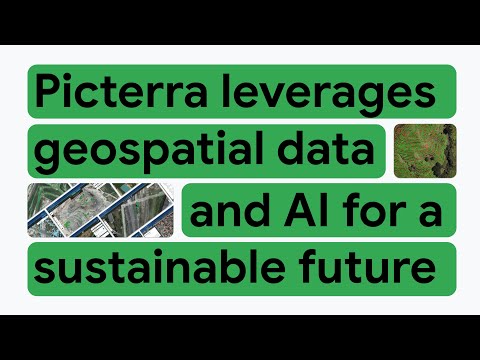 New Way Now: Picterra powers geospatial AI analytics with Google Cloud for a sustainable future