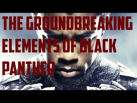 The Groundbreaking Elements of Black Panther