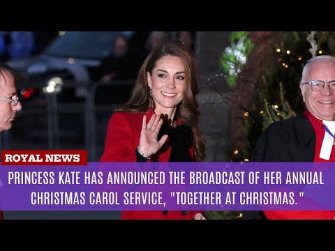 Princess Kate has Announced the Broadcast of Her “Together at Christmas ” Carol Service TV Special