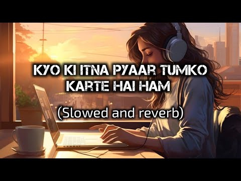 Kyon Ki Itna Pyaar (Slowed and reverb ) ||lofi song|| old lofi song Hindi old lofi song ||