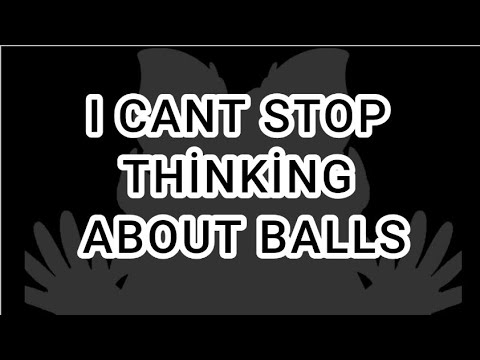 I CANT STOP THINKING ABOUT BALLS MEME ||FLİPACLİP||