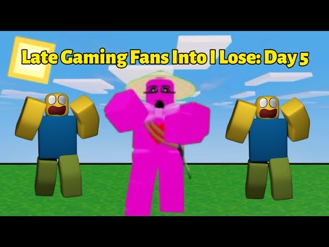 Late Gaming Fans Into I Lose: Day 5