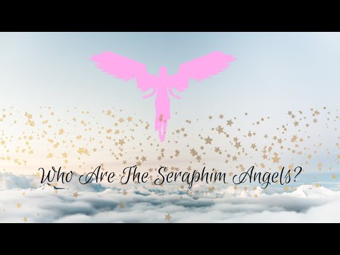 😇💗 Who Are The Seraphim Angels? 😇💗