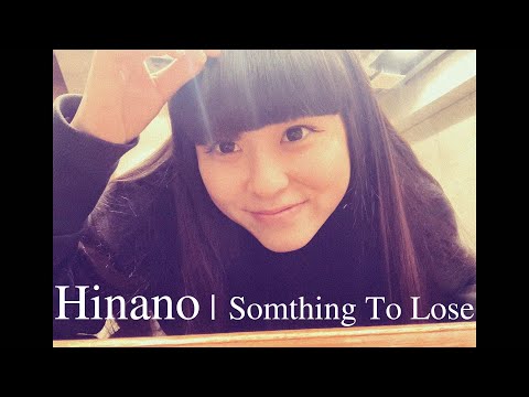 [Hinano] Something To Lose [MV]